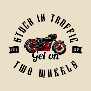 MOVING THROUGH TRAFFIC ON TWO WHEELS T-Shirt