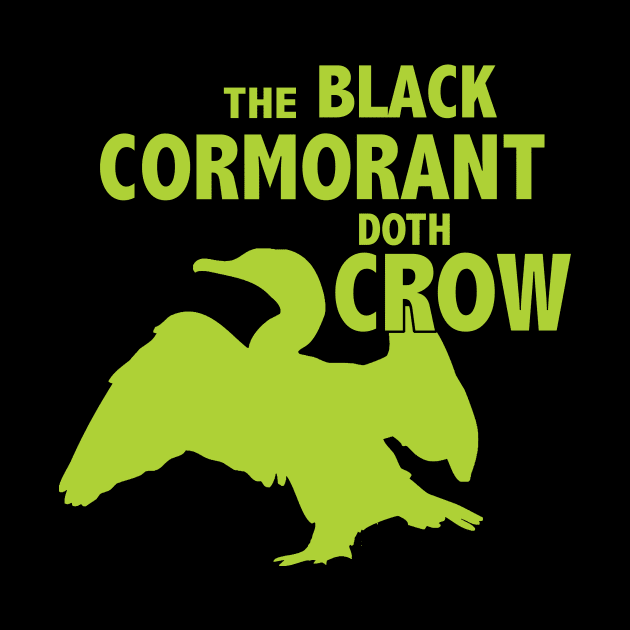The Black Cormorant Doth Crow - Green by Bat Boys Comedy