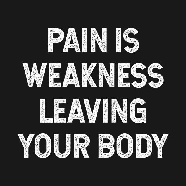 Pain is weakness leaving your body by Pictandra