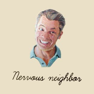 Nervous Neighbor T-Shirt