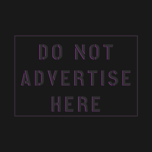 DO NOT ADVERTISE HERE T-Shirt