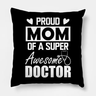 Doctor's Mom - Proud mom of a super awesome doctor w Pillow