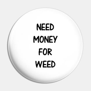 Need Money For Weed Pin