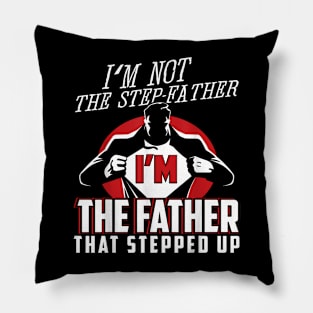 I'M Not The Step Father I'M The Father That Stepped Up Pillow