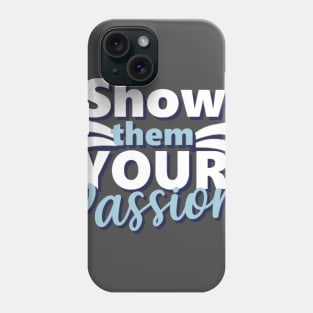 Motivational Quotes | Show them your Passion Phone Case