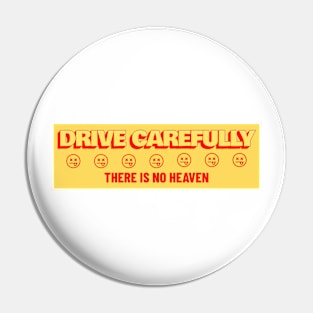 Drive Carefully there is no heaven Bumper Pin