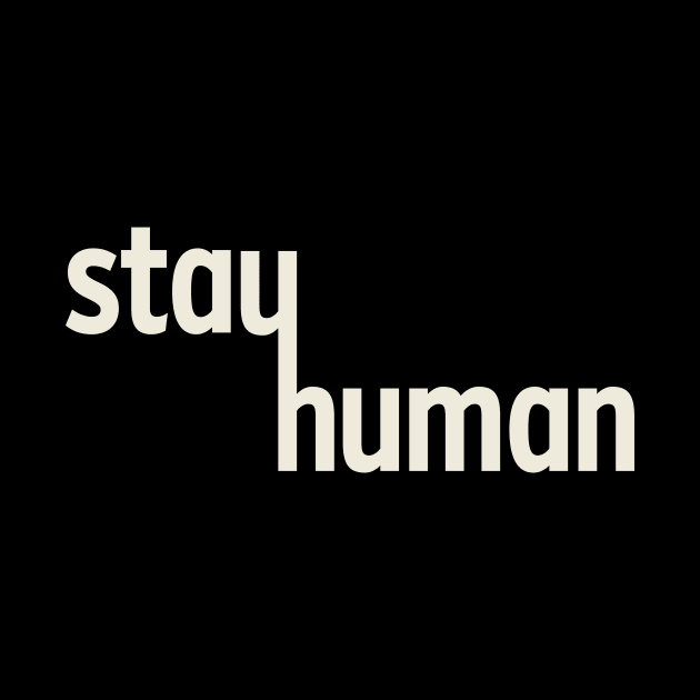 Stay Human by calebfaires