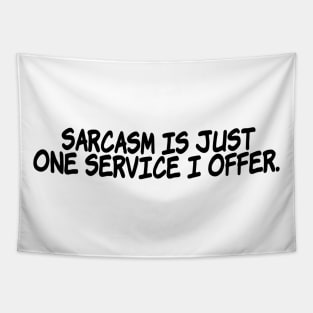 Sarcasm is just one service I offer. Tapestry