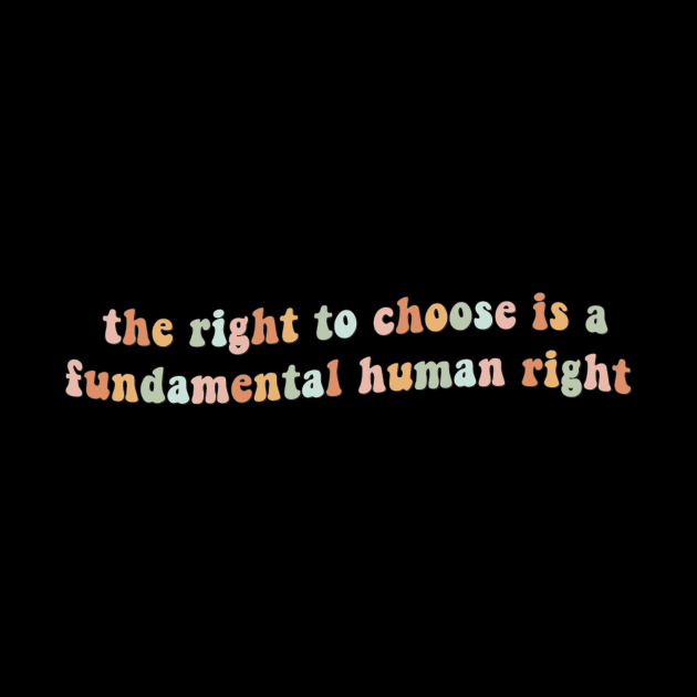 The right to choose is a fundamental human right by Mish-Mash