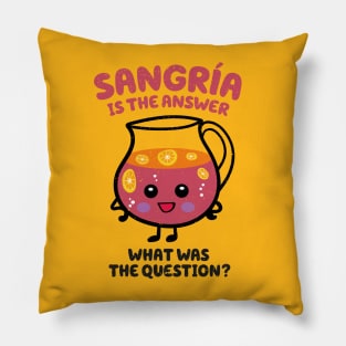 Sangria is the answer Pillow