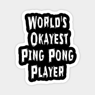 World's Okayest Ping Pong Player Magnet