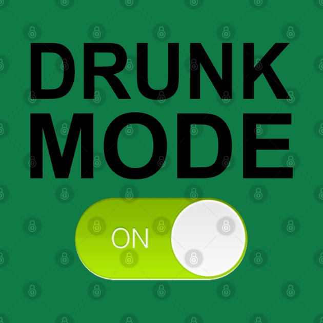 DRUNK MODE ON by Totallytees55