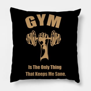GYM Is The Only Thing That Keeps Me Sane Edit Pillow
