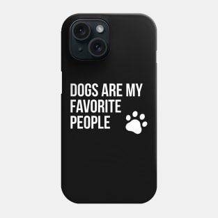 Dogs are my favorite people Phone Case