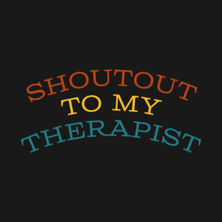 Shoutout to my therapist T-Shirt