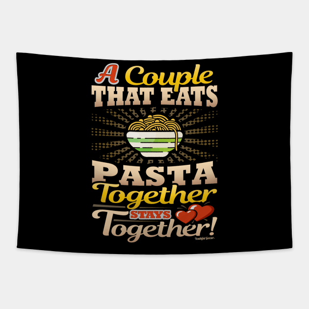 A Couple That Eats Pasta Together Stays Together Tapestry by YouthfulGeezer