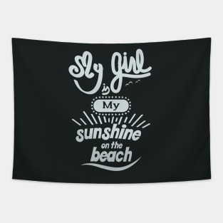 My girl is my sunshine on the beach (white) Tapestry