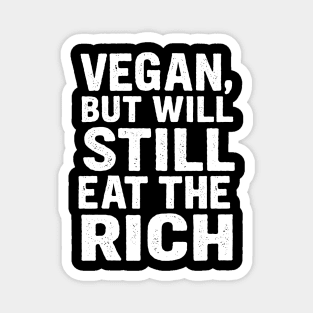 Vegan But Will Still Eat The Rich Funny Anti-Capitalist Activism Magnet