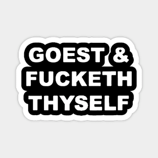 Goest and Fucketh Thyself Magnet