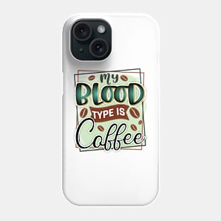 My Blood Type Is Coffee Phone Case