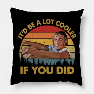 Vintage Retro It’d Be A Lot Cooler If You Did Pillow