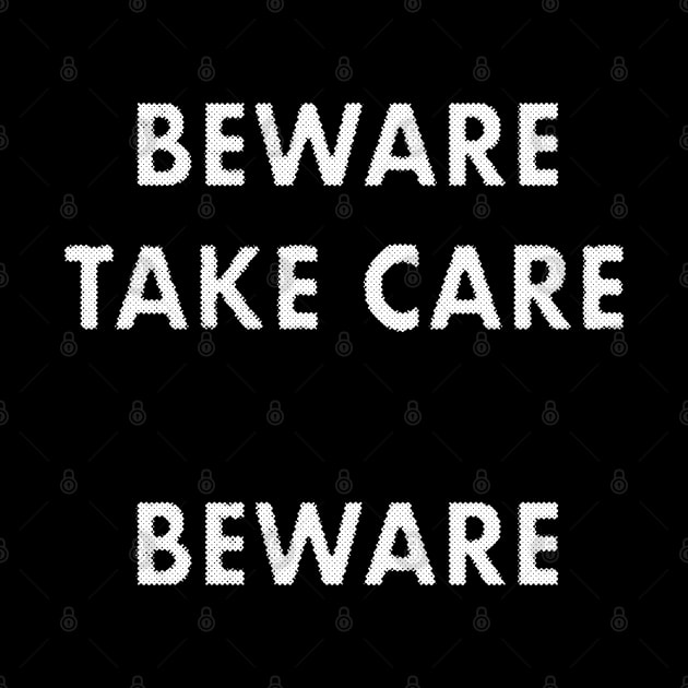 Beware Take Care Beware quote by MarbitMonster