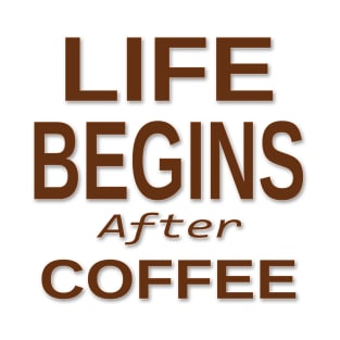 COFFEE - LIFE BEGINS AFTER COFFEE T-Shirt