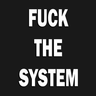 FUCK THE SYSTEM #4 T-Shirt