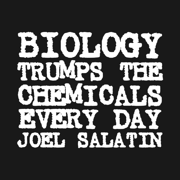 Joel Salatin Quote Biology Trumps Chemicals Every Day by BubbleMench