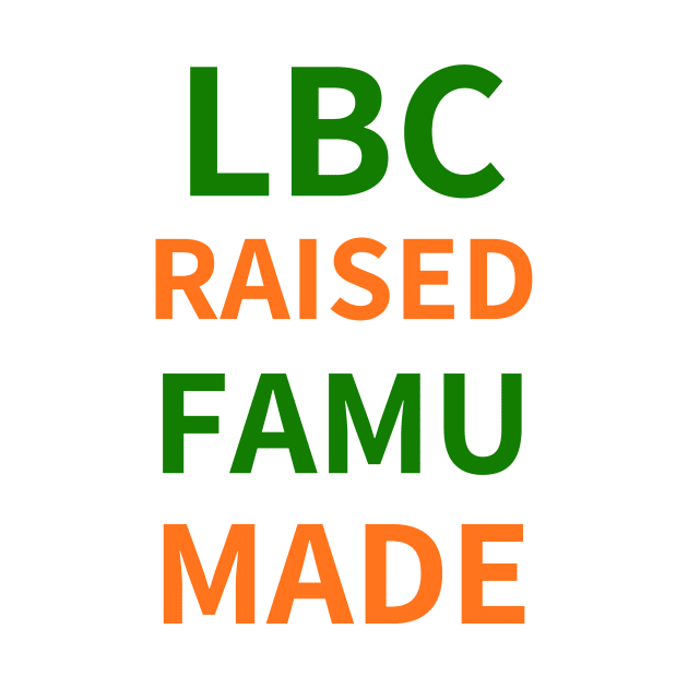 LBC RAISED FAMU MADE by BlackMenStuff