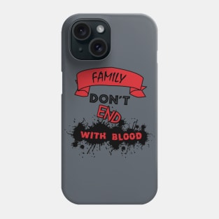 Family Don't End With Blood Phone Case