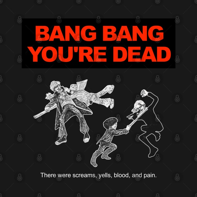 Bang Bang You're Dead (White Text) by TeeShawn