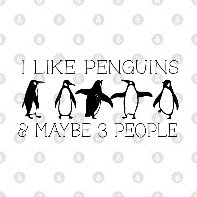 I Like Penguins & Maybe 3 People Funny Animal Lover by BlendedArt