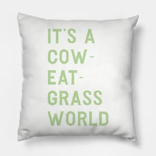 It’s a cow-eat-grass world Pillow