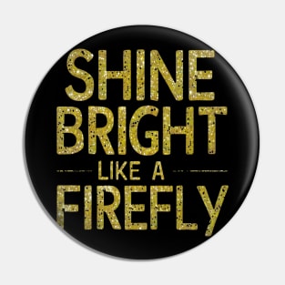 SHINE BRIGHT LIKE A FIREFLY Pin