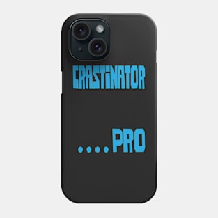 Crastinator .....Pro Phone Case