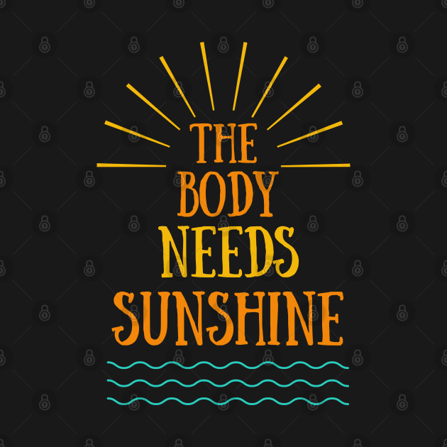 The body needs sunshine by Chanyashopdesigns