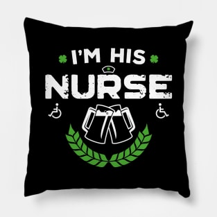 I'm His Nurse Funny St Patricks Day Pillow