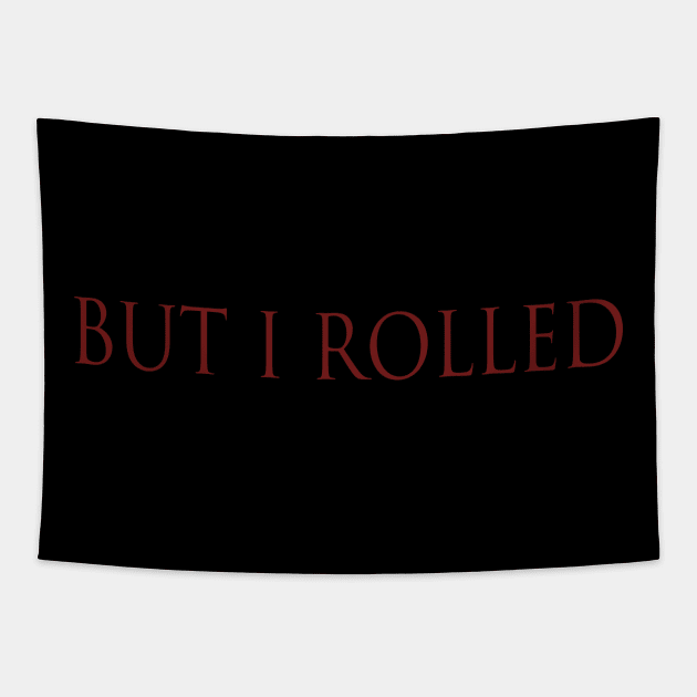 BUT I ROLLED Tapestry by LOBROCOP