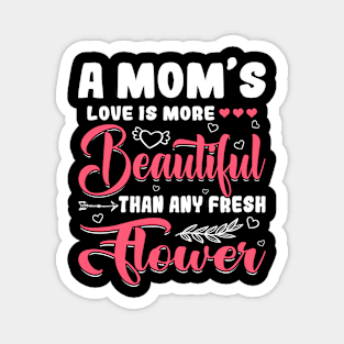 A Mom's Love Beautiful Than Any Flower Mother's Day Magnet