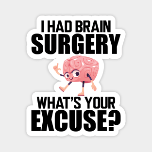 Brain Surgery - I had a brain surgery what's your excuse Magnet