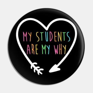 My Students Are My Why Shirt Positive Inspirational Teacher Pin