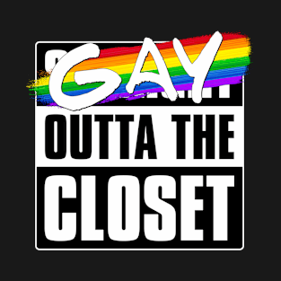Gay Outta the Closet - LGBTQ Pride T-Shirt