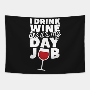 I Drink Wine Like It's My Day Job Tapestry