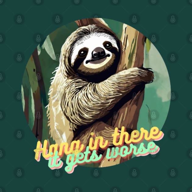 hang in there it gets worse Sloth by Alexander S.