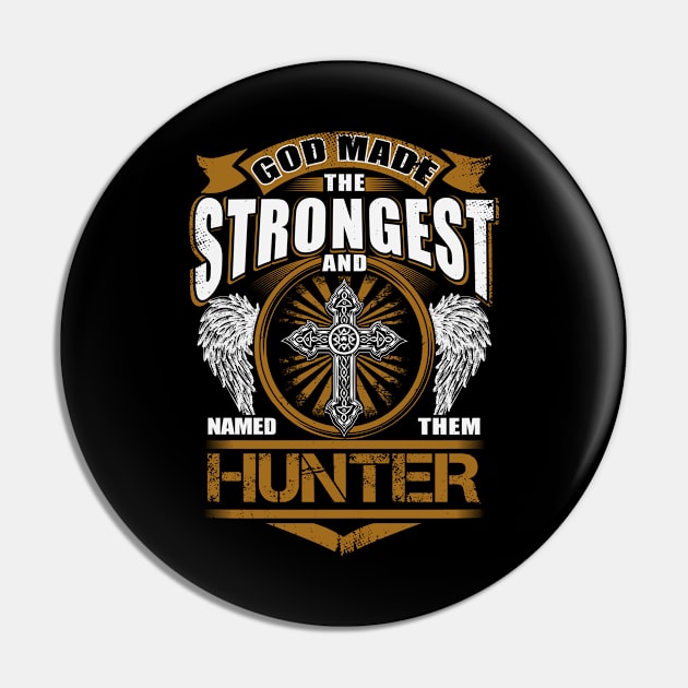 Hunter Name T Shirt - God Found Strongest And Named Them Hunter Gift Item Pin by reelingduvet