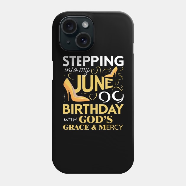 Stepping Into My June Birthday With Gods Grace And Mercy Phone Case by mattiet