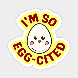 I'm So Egg-Cited - Egg Pun Magnet