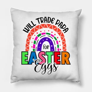 Will Trade Papa For Easter Eggs - Rainbow -  Easter Day Pillow