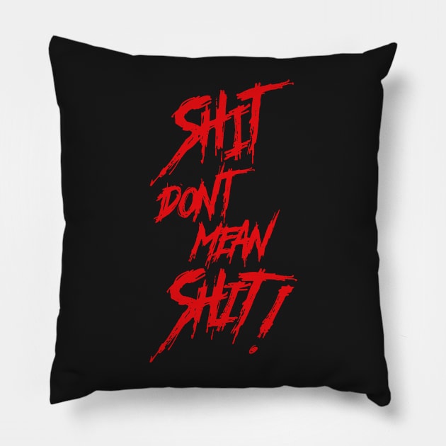 Shit Don't Mean Shit! Pillow by CreativeWear